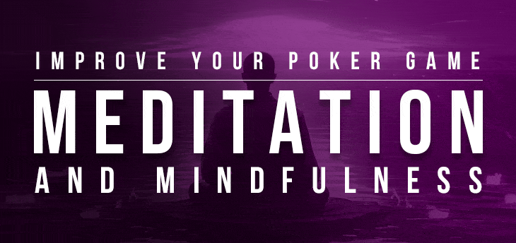 Improve Your Poker Game through Meditation and Mindfulness