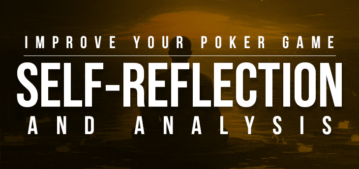 How to Improve Your Poker Game Through Self-Reflection and Analysis
