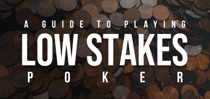 A Guide to Playing Low Stakes Poker