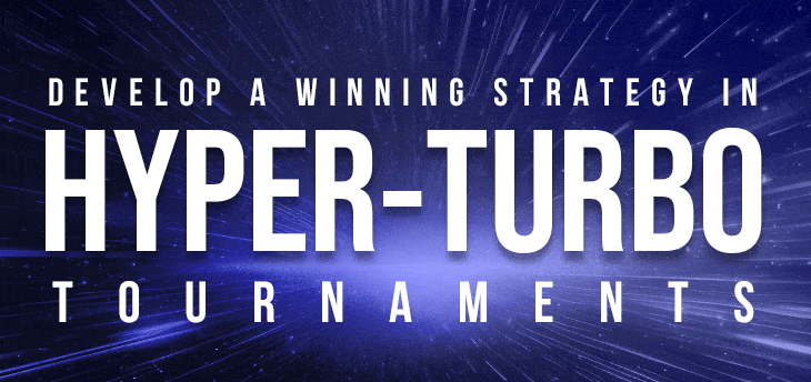 Hyper-Turbo Tournaments: How to Develop a Winning Poker Strategy