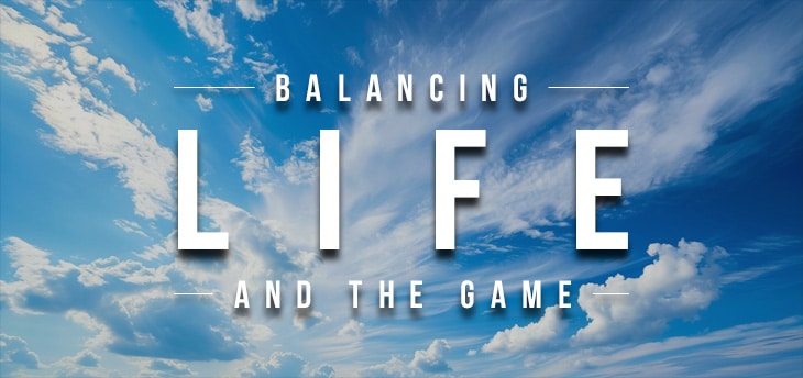 Balancing Life and the Game
