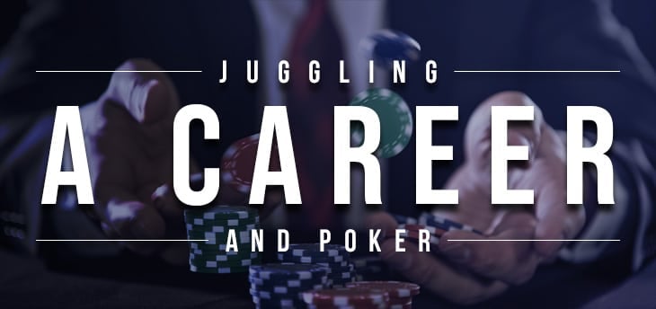 Juggling a Career and Poker: Is It Possible?